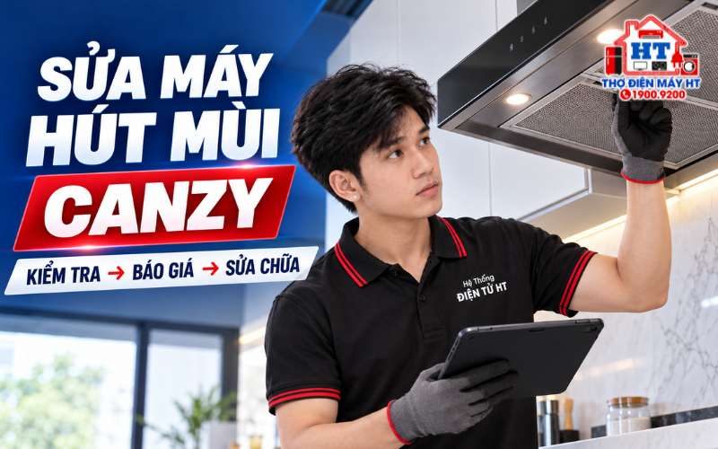 Sửa Máy Hút Mùi Canzy Tại Nhà – Kiểm Tra & Báo Giá Rõ Ràng