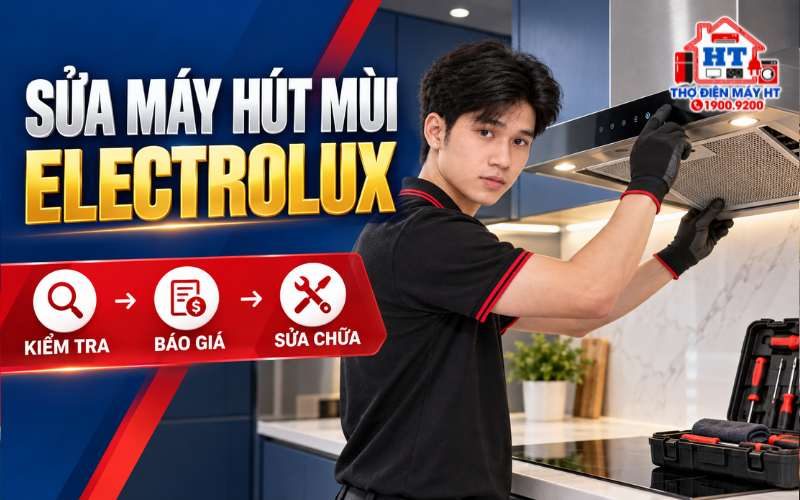 Sửa Máy Hút Mùi Electrolux Tại Nhà – Kiểm Tra Miễn Phí