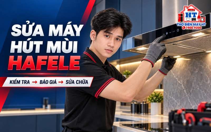 Sửa Máy Hút Mùi Häfele Tại Nhà | Điện Tử HT Uy Tín