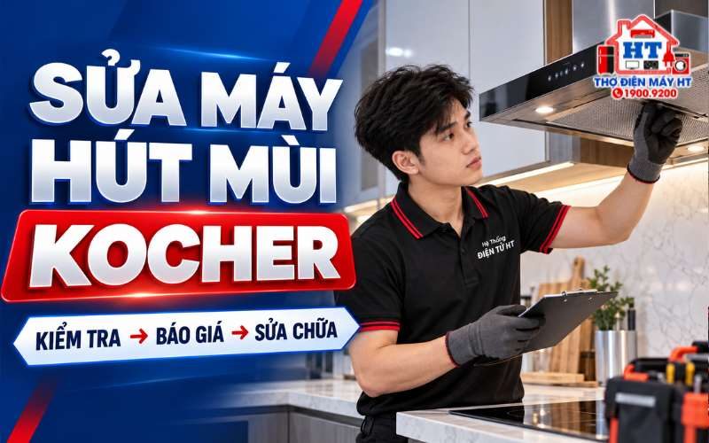 Sửa Máy Hút Mùi Kocher Tại Nhà | Điện Tử HT Uy Tín
