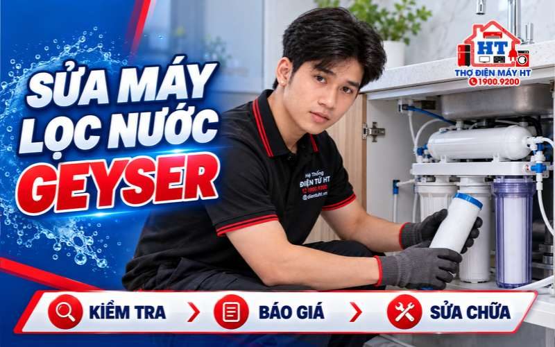 Sửa Máy Lọc Nước Geyser Tại Nhà – Kiểm Tra & Báo Giá Rõ Ràng