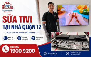 Sửa tivi tại nhà Quận 12 chuyên nghiệp - Gọi ngay 1900 9200